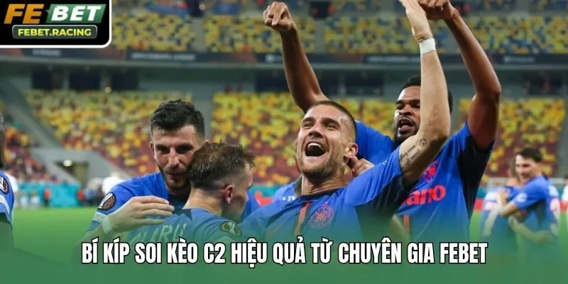 Bí kíp soi kèo C2 hiệu quả từ chuyên gia Febet