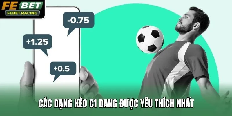 Các dạng kèo C1 đang được yêu thích nhất