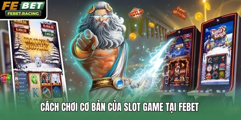 Cách chơi cơ bản của slot game tại Febet