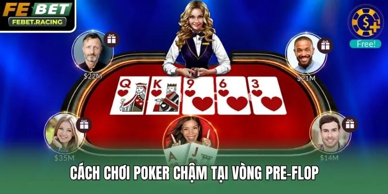 Cách chơi poker chậm tại vòng pre-flop