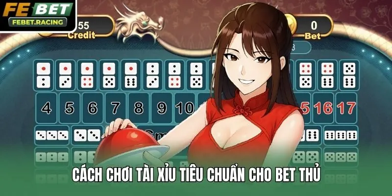 Cách chơi tài xỉu tiêu chuẩn cho bet thủ