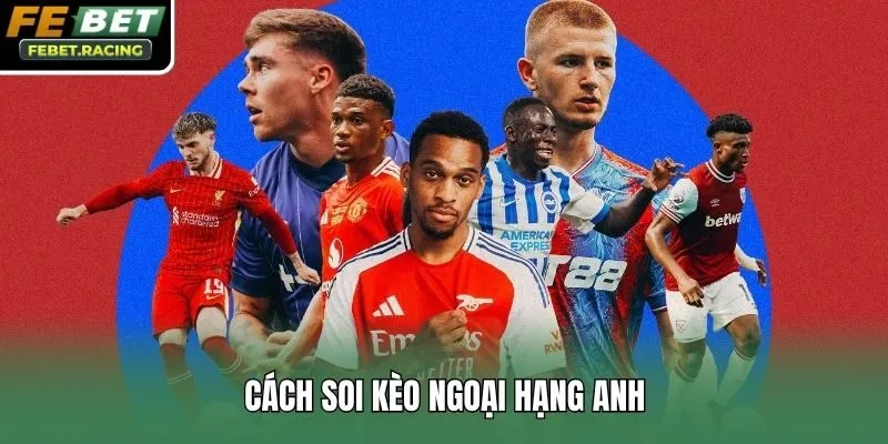 Cách soi kèo ngoại hạng Anh