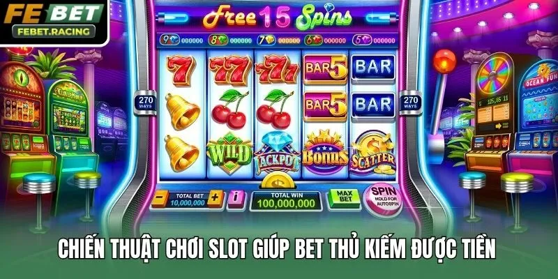 Chiến thuật chơi slot giúp bet thủ kiếm được tiền
