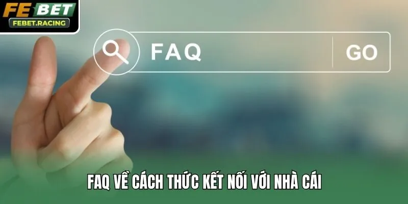 FAQ về cách thức kết nối với nhà cái