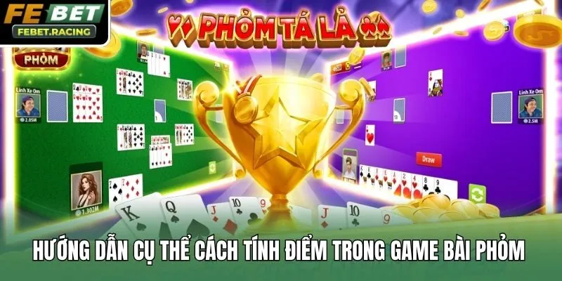 Hướng dẫn cụ thể cách tính điểm trong game bài Phỏm 