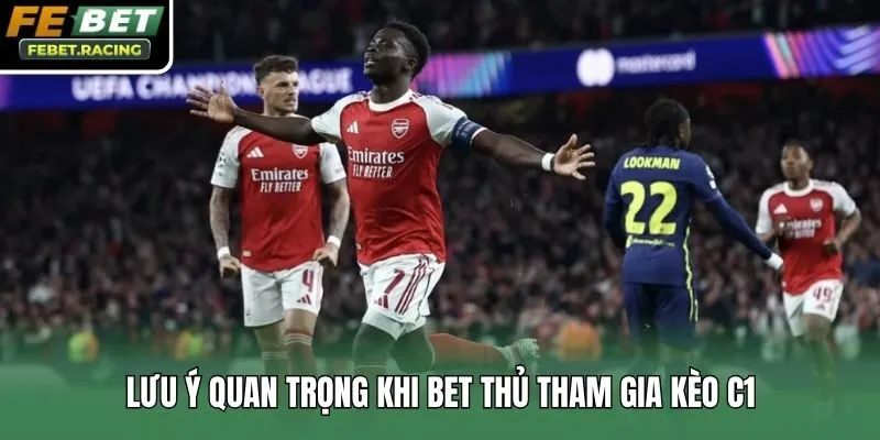 Lưu ý quan trọng khi bet thủ tham gia kèo C1