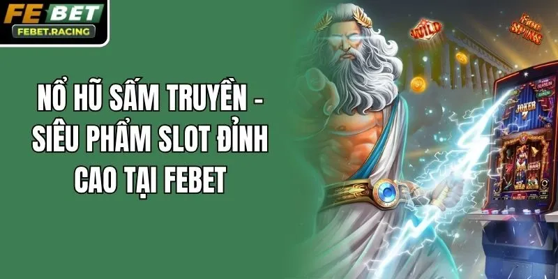 Nổ Hũ Sấm Truyền - Siêu Phẩm Slot Đỉnh Cao Tại Febet