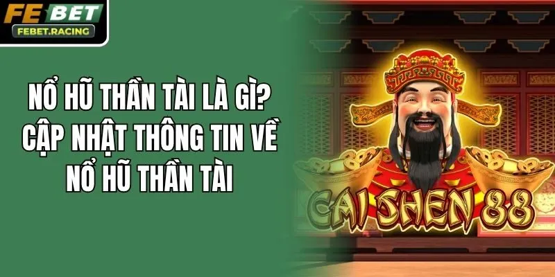Nổ Hũ Thần Tài Là Gì? Cập Nhật Thông Tin Về Nổ Hũ Thần Tài