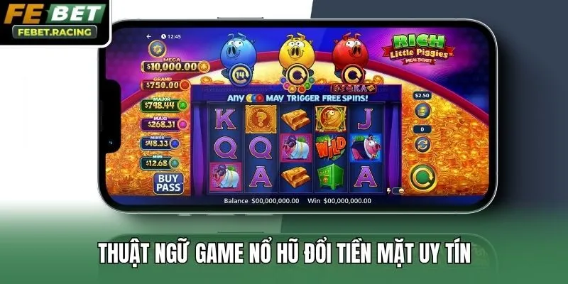 Thuật ngữ game nổ hũ đổi tiền mặt uy tín