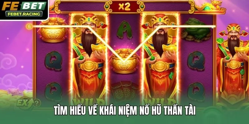 Tìm hiểu về khái niệm nổ hũ thần tài