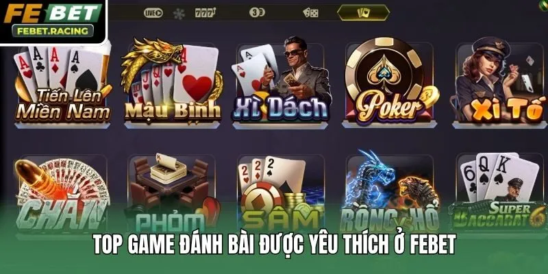 Top game đánh bài được yêu thích ở Febet